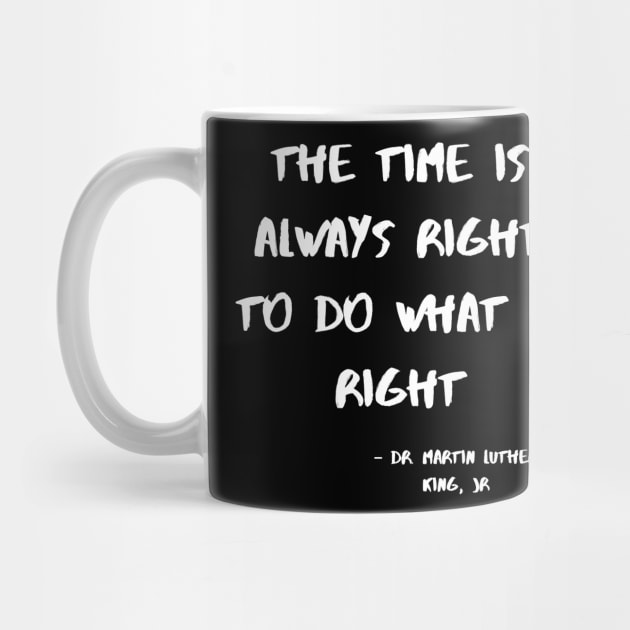 The Time Is Always Right To Do WhatI Is Right by nezar7